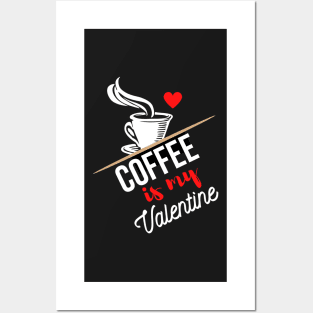 Coffee Is My Valentine Posters and Art